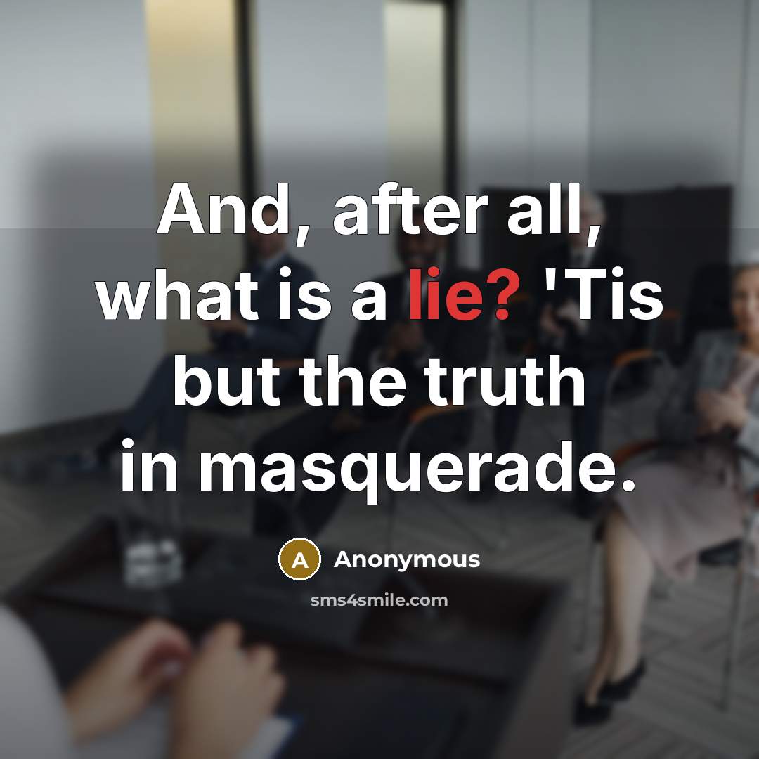 “And, after all, what is a lie? 'Tis but the…” quote by Anonymous