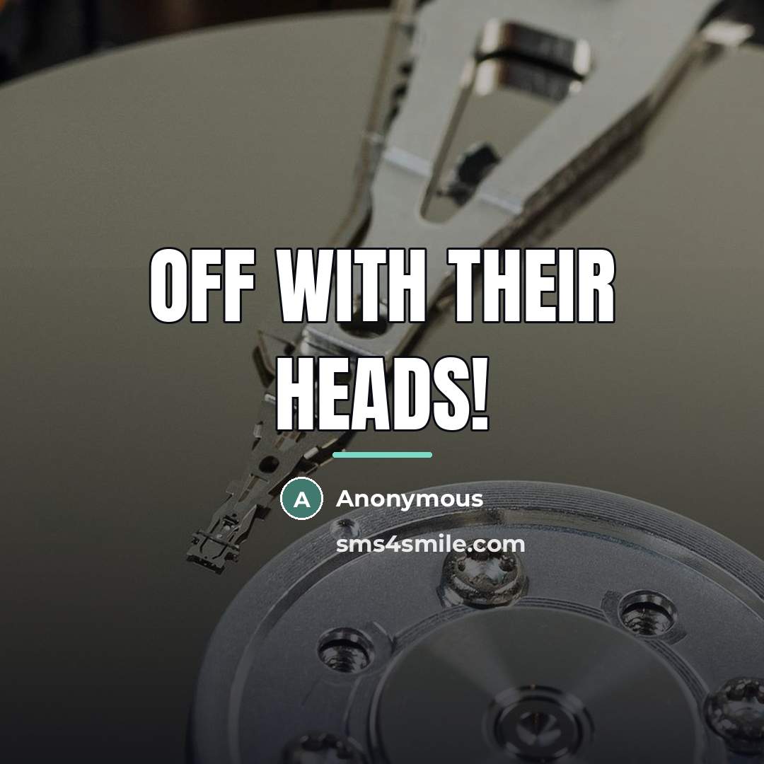 “Off with their heads!…” quote by Anonymous