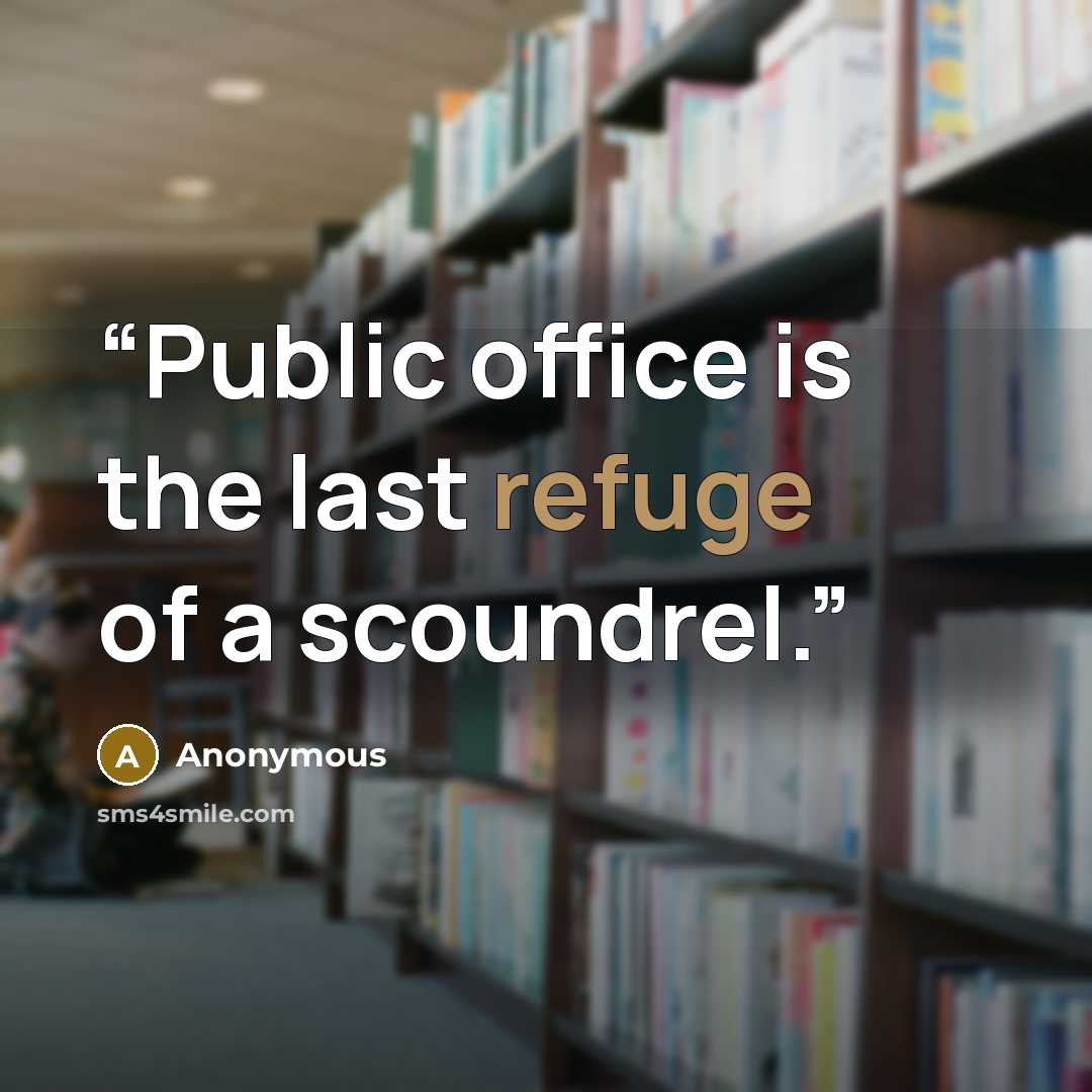 “Public office is the last refuge of a scoundrel.” quote by Anonymous