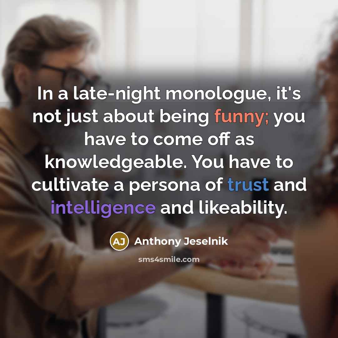 “In a late-night monologue, it's not just about being funny;…” quote by Anthony Jeselnik