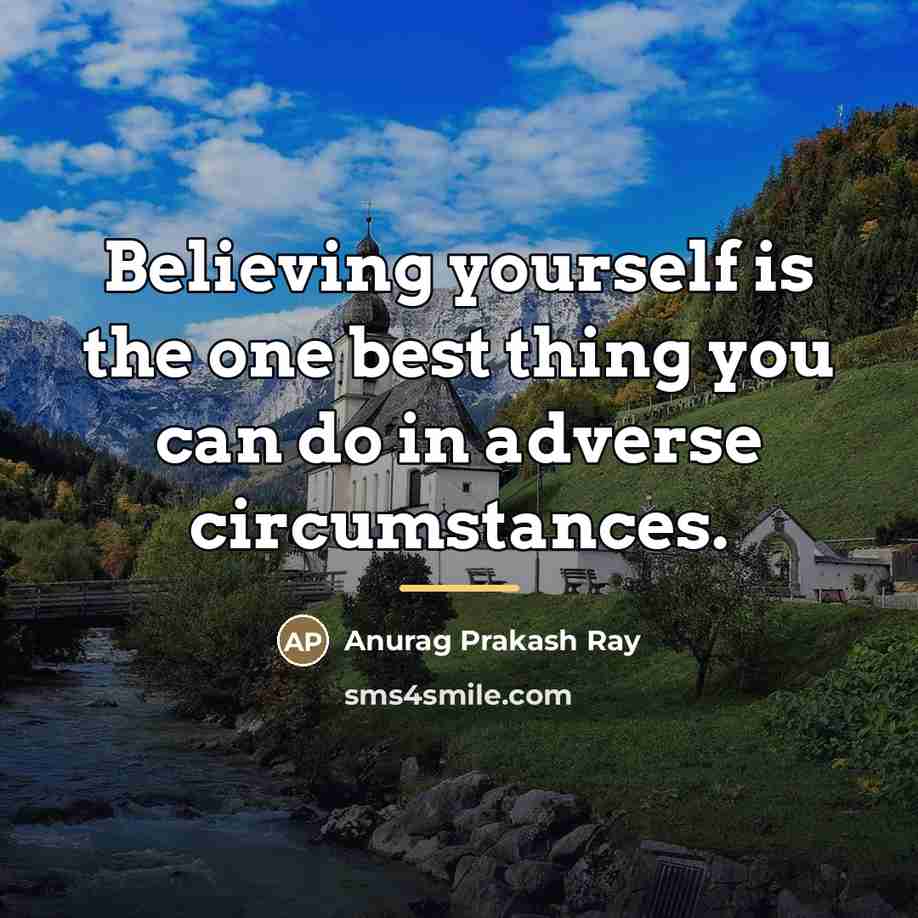 “Believing yourself is the one best thing you can do…” quote by Anurag Prakash Ray