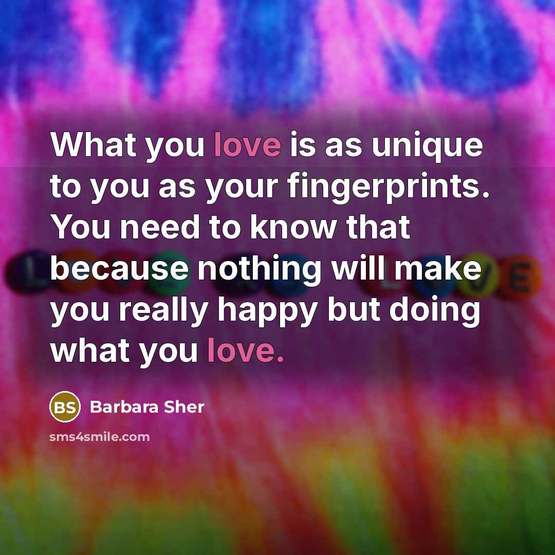“What you love is as unique to you as your…” quote by Barbara Sher