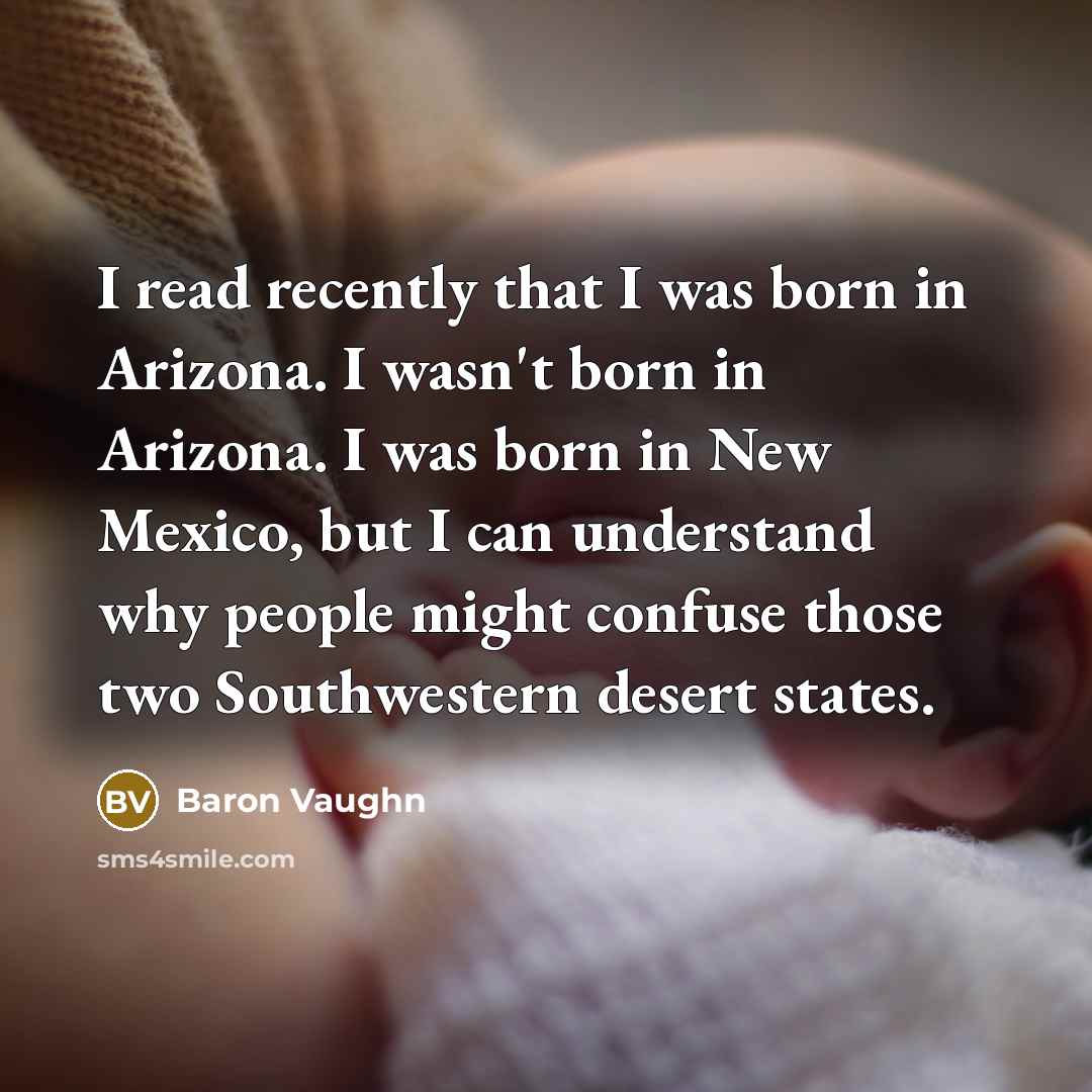 “I read recently that I was born in Arizona. I…” quote by Baron Vaughn