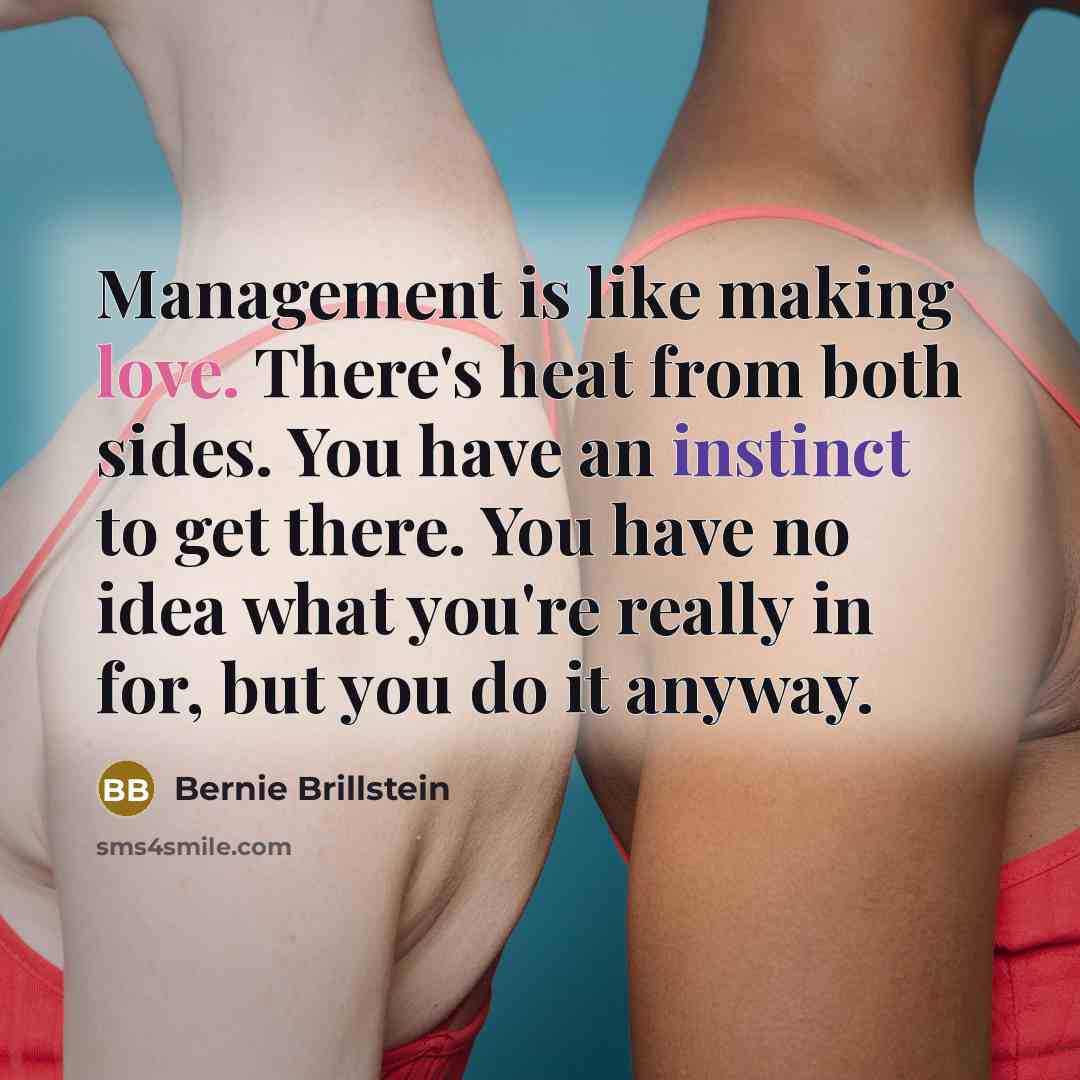 “Management is like making love. There's heat from both sides.…” quote by Bernie Brillstein