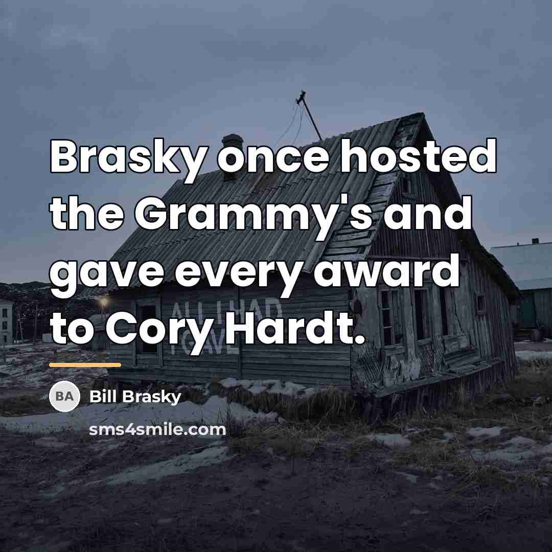“Brasky once hosted the Grammy's and gave every award to…” quote by Bill Brasky