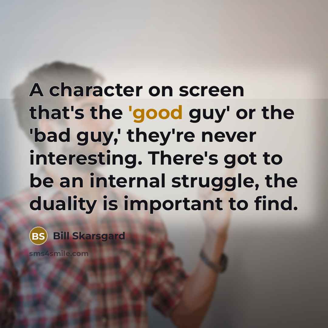 “A character on screen that's the 'good guy' or the…” quote by Bill Skarsgard