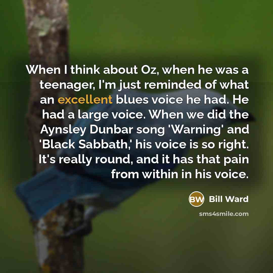 “When I think about Oz, when he was a teenager,…” quote by Bill Ward