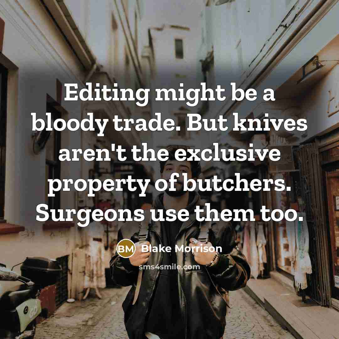 “Editing might be a bloody trade. But knives aren't the…” quote by Blake Morrison