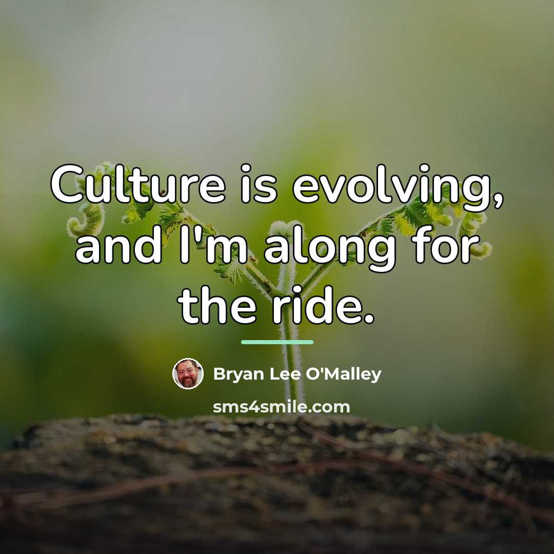 “Culture is evolving, and I'm along for the ride.…” quote by Bryan Lee O'Malley