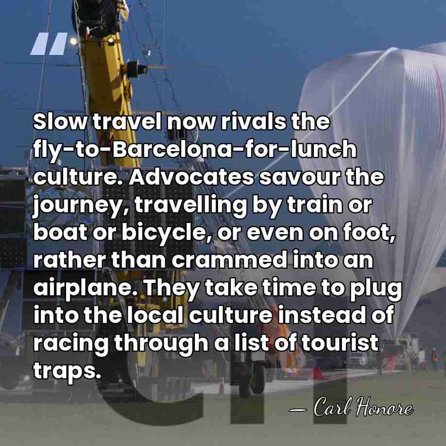 Slow travel now rivals the fly-to-Barcelona-for-lunch culture. Advocates savour the journey, travelling&hellip; - Carl Honore