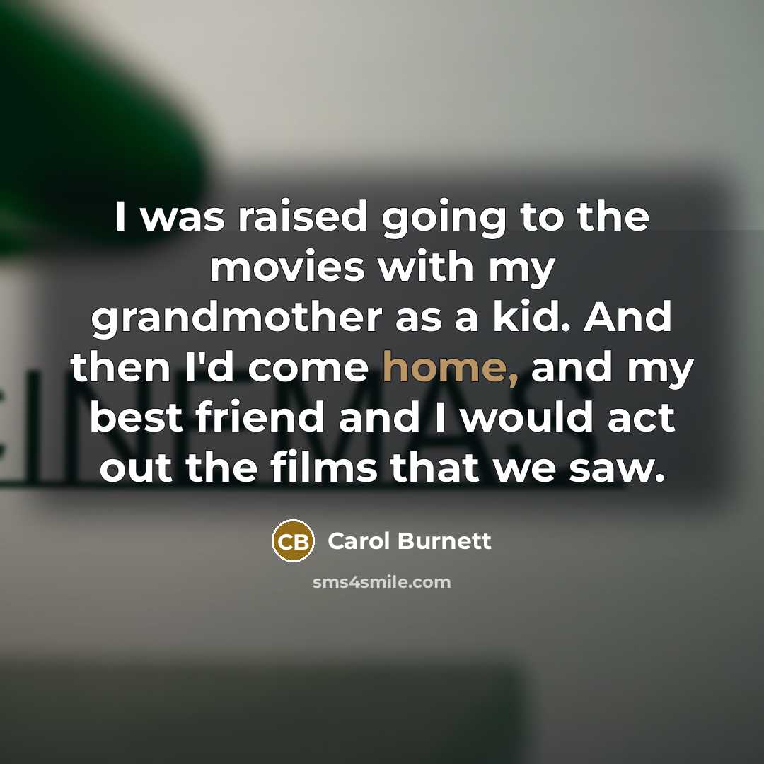 “I was raised going to the movies with my grandmother…” quote by Carol Burnett