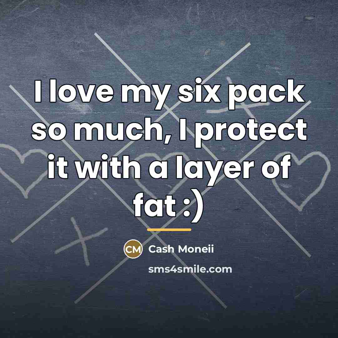 “I love my six pack so much, I protect it…” quote by Cash Moneii