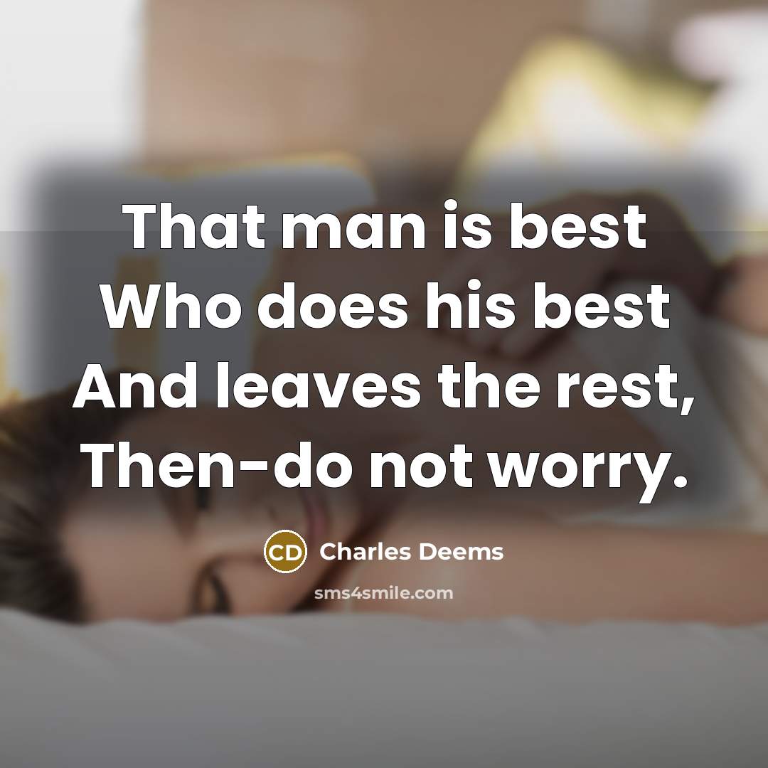 “That man is best Who does his best And leaves…” quote by Charles Deems