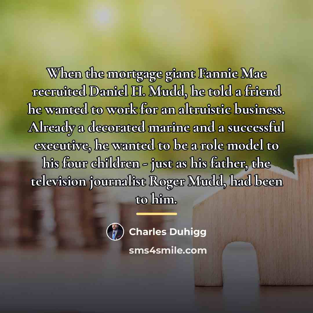 “When the mortgage giant Fannie Mae recruited Daniel H. Mudd,…” quote by Charles Duhigg