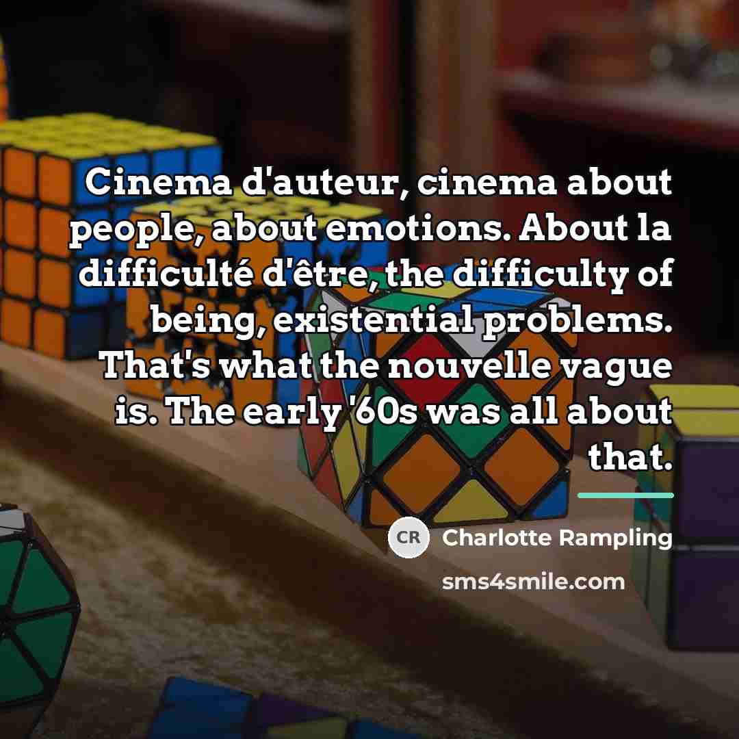 “Cinema d'auteur, cinema about people, about emotions. About la difficulté…” quote by Charlotte Rampling
