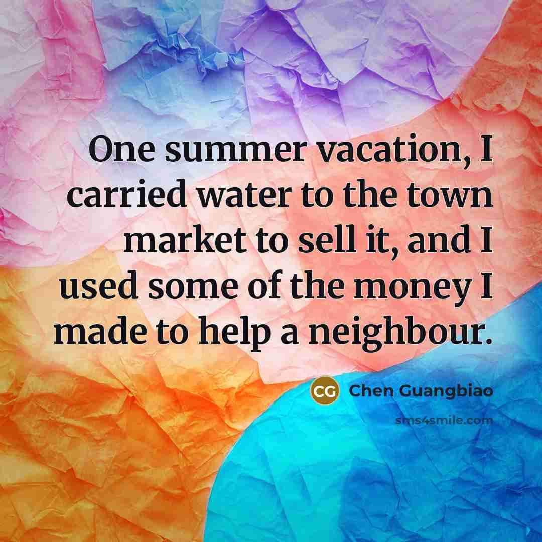 “One summer vacation, I carried water to the town market…” quote by Chen Guangbiao