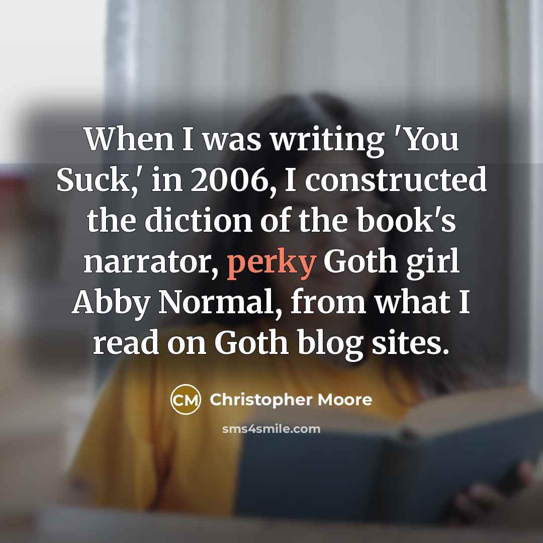 “When I was writing 'You Suck,' in 2006, I constructed…” quote by Christopher Moore