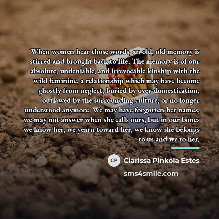 “When women hear those words, an old, old memory is…” quote by Clarissa Pinkola Estes