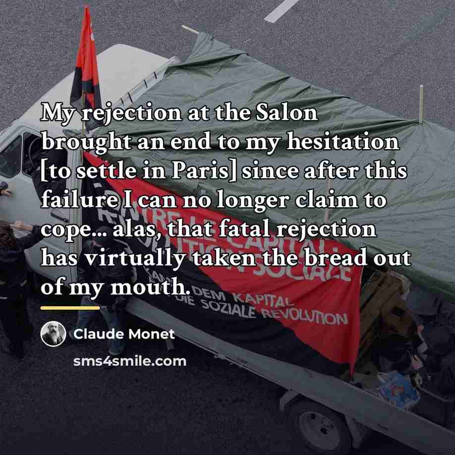 “My rejection at the Salon brought an end to my…” quote by Claude Monet