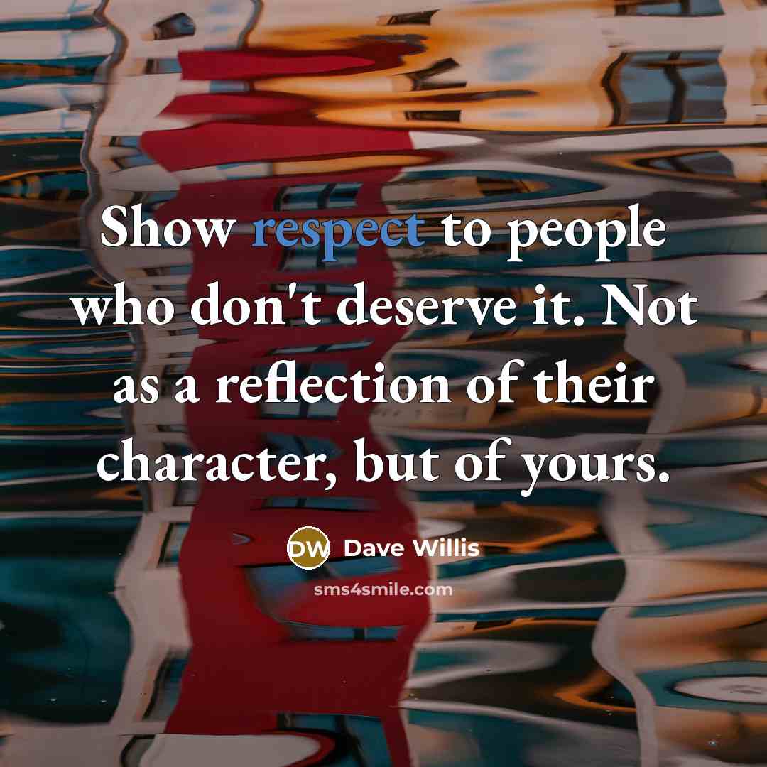 “Show respect to people who don't deserve it. Not as…” quote by Dave Willis
