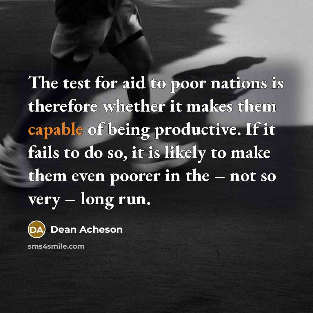 “The test for aid to poor nations is therefore whether…” quote by Dean Acheson
