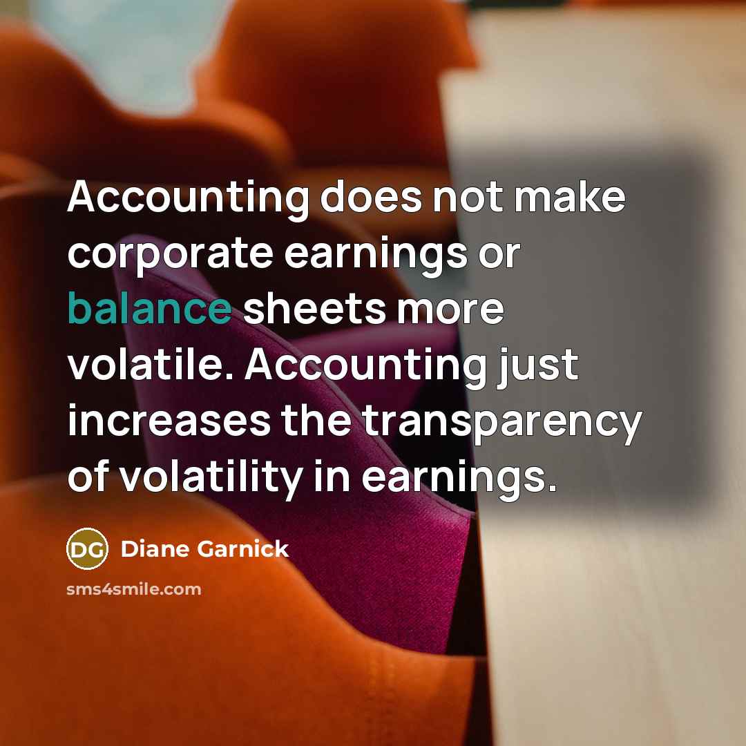 “Accounting does not make corporate earnings or balance sheets more…” quote by Diane Garnick
