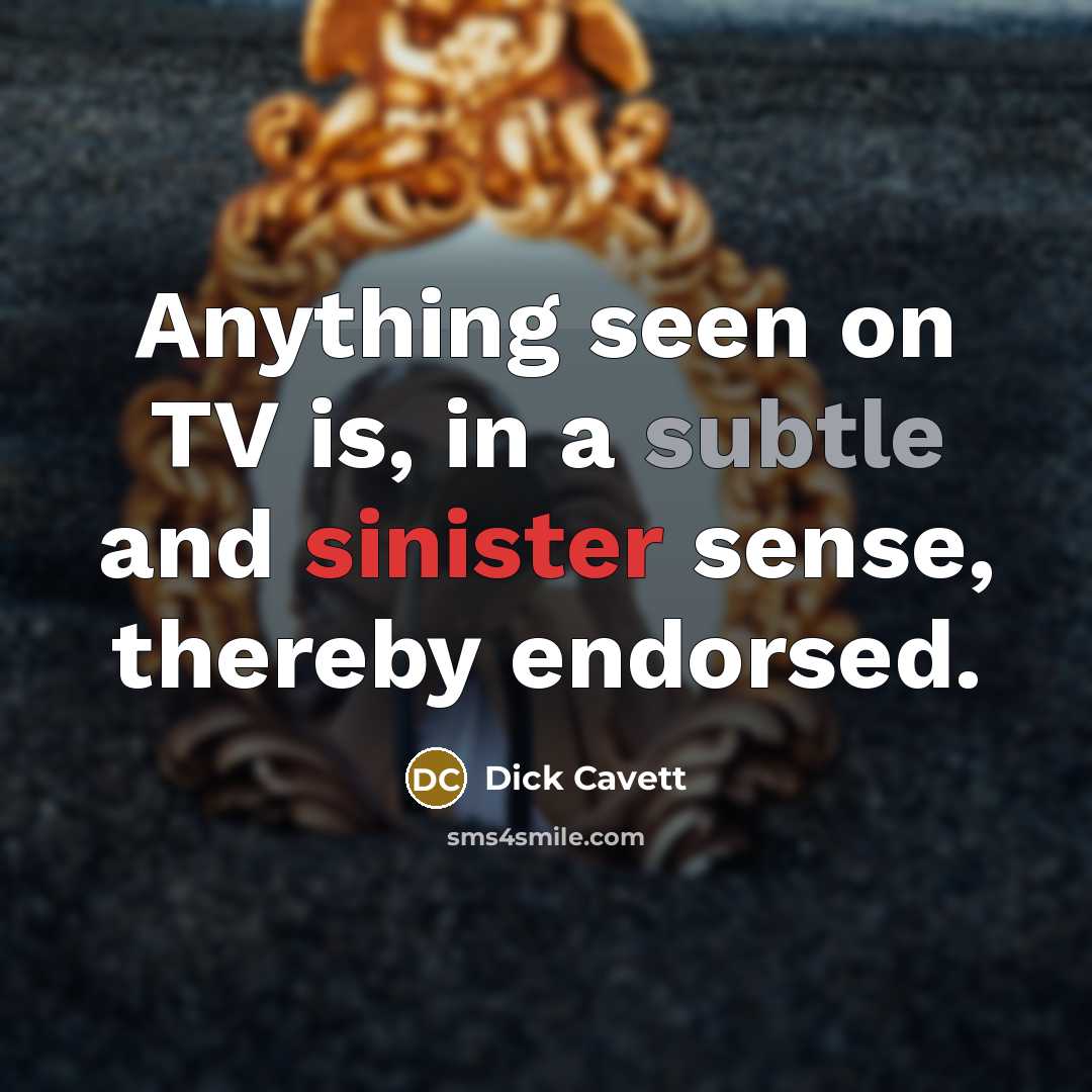 “Anything seen on TV is, in a subtle and sinister…” quote by Dick Cavett