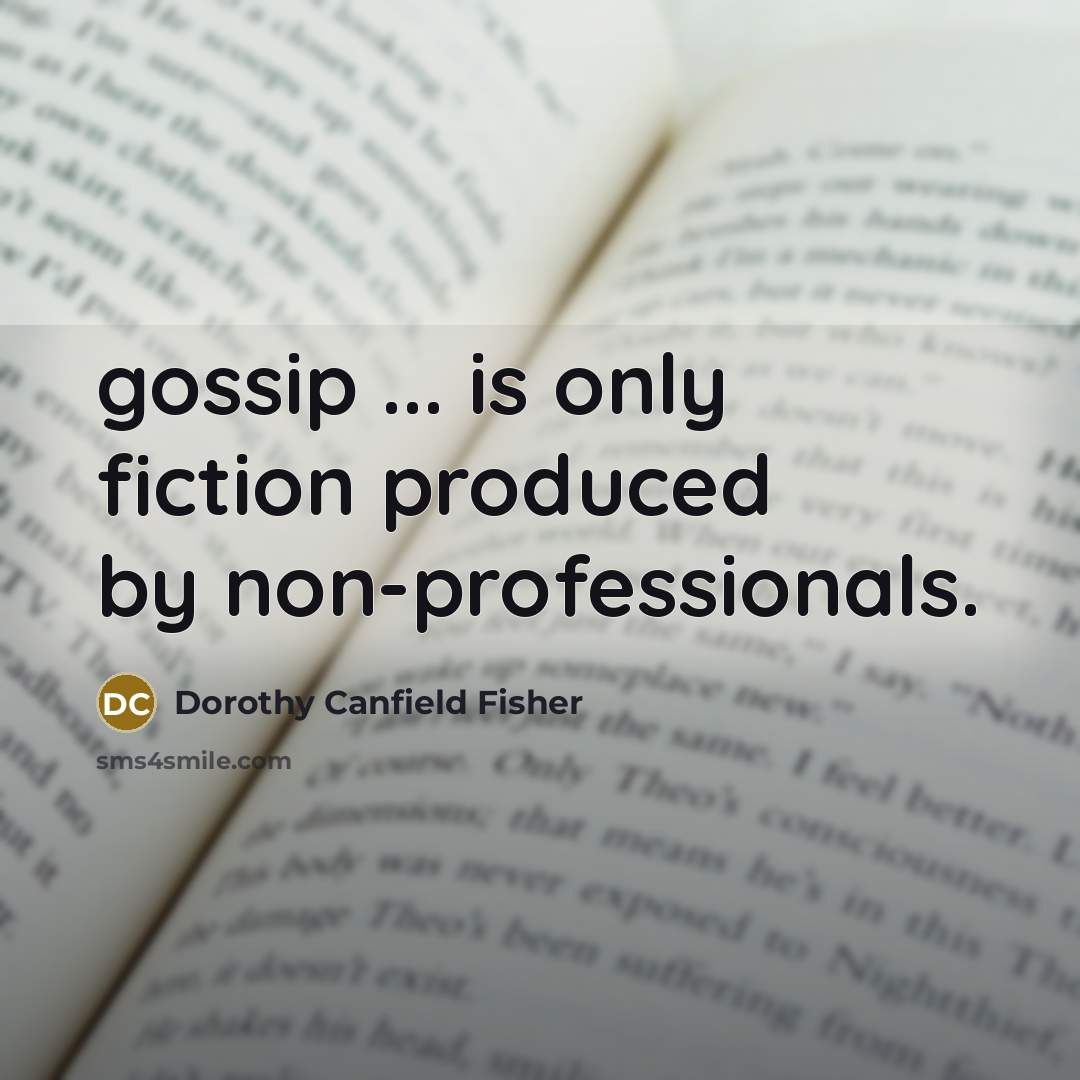 “gossip ... is only fiction produced by non-professionals.…” quote by Dorothy Canfield Fisher