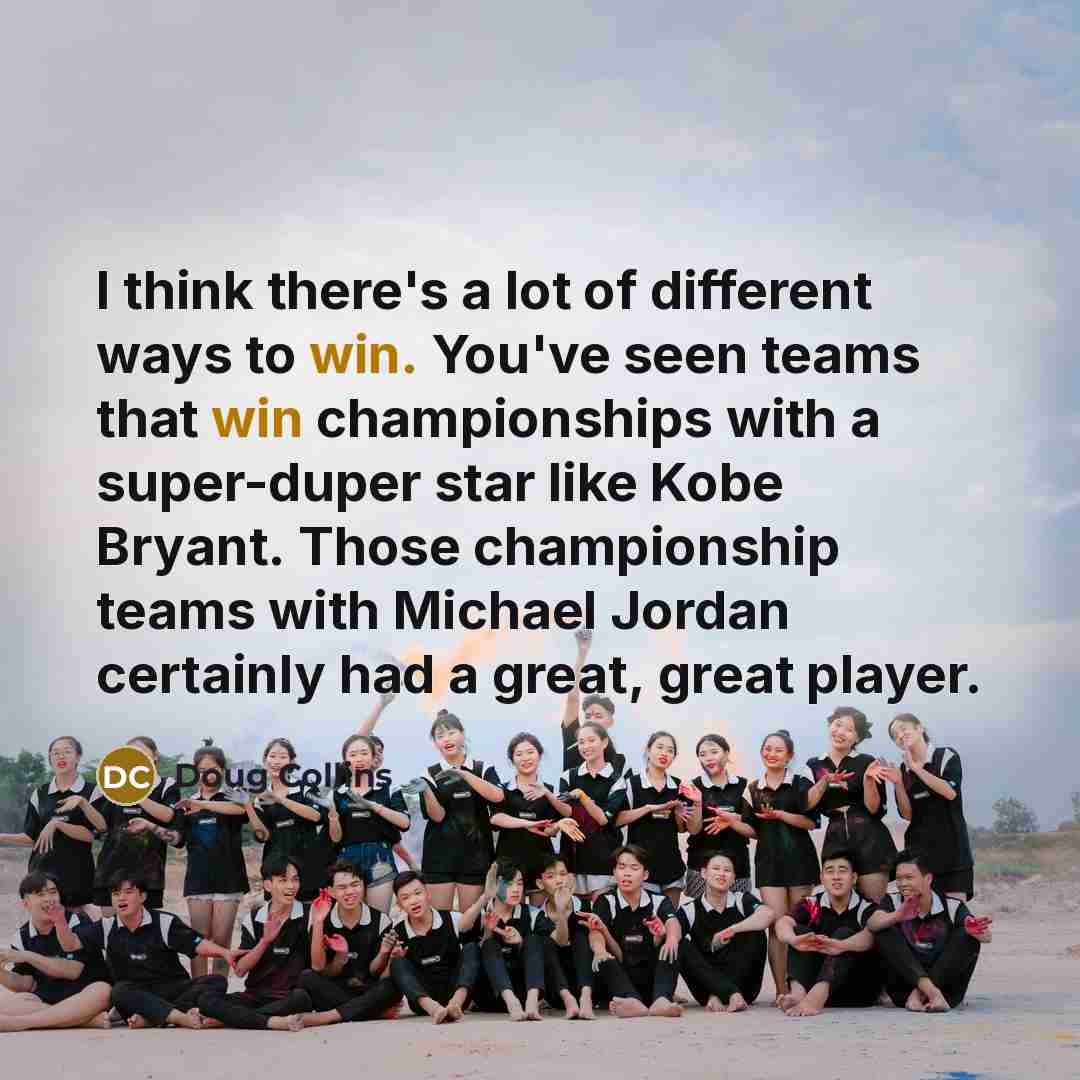 “I think there's a lot of different ways to win.…” quote by Doug Collins