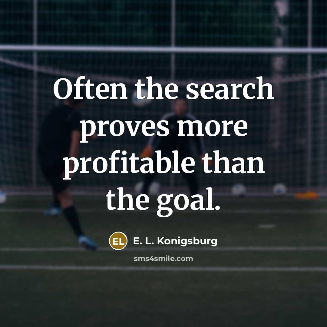“Often the search proves more profitable than the goal.…” quote by E. L. Konigsburg
