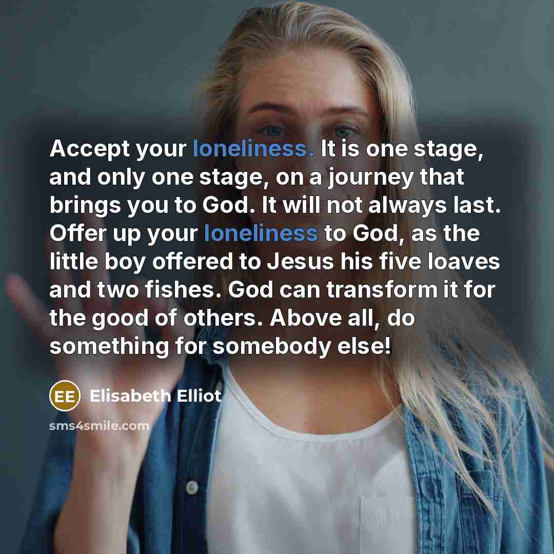 “Accept your loneliness. It is one stage, and only one…” quote by Elisabeth Elliot