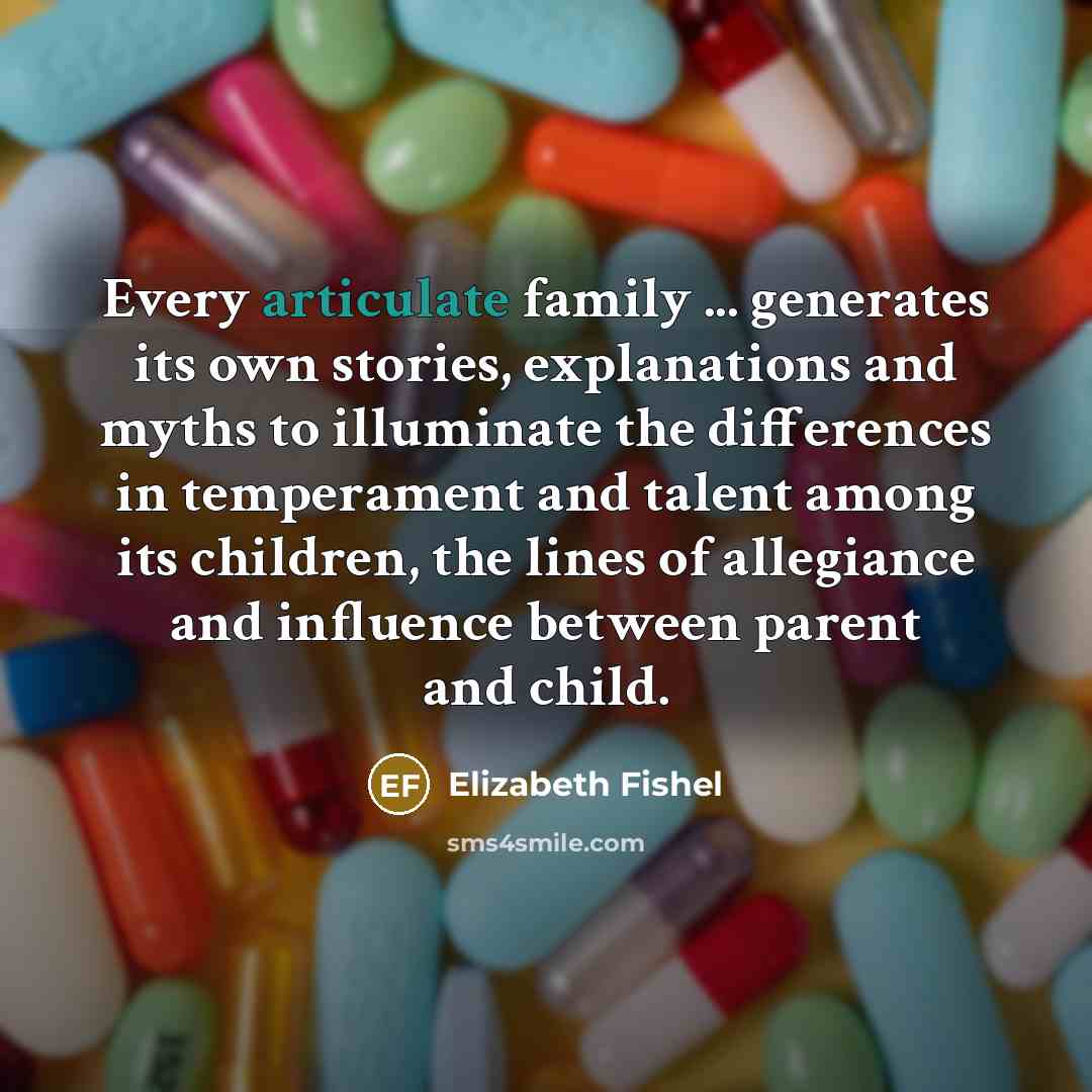 “Every articulate family ... generates its own stories, explanations and…” quote by Elizabeth Fishel