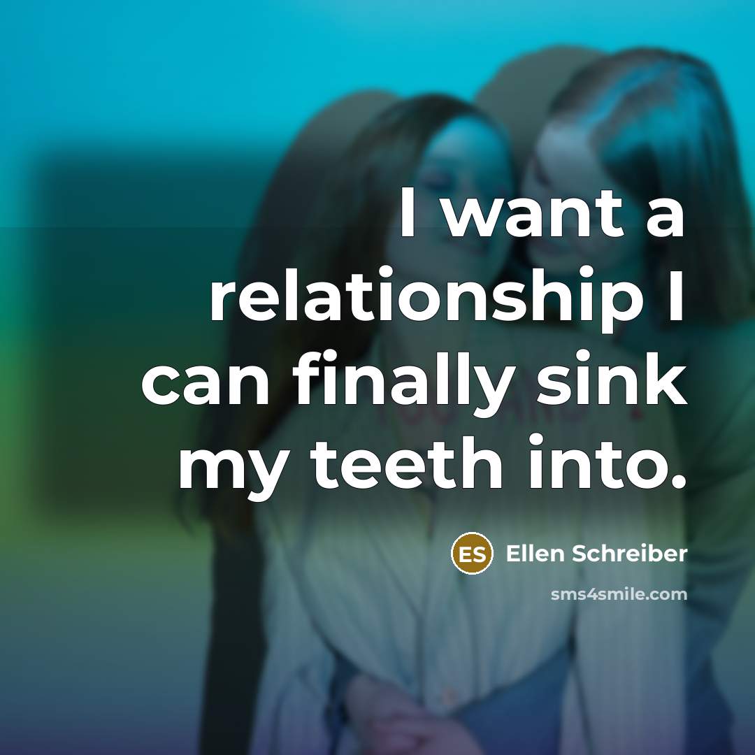 “I want a relationship I can finally sink my teeth…” quote by Ellen Schreiber