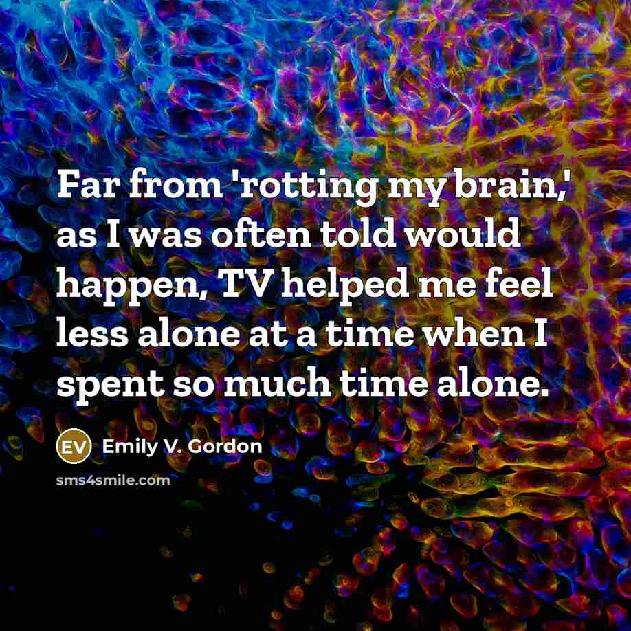 “Far from 'rotting my brain,' as I was often told…” quote by Emily V. Gordon
