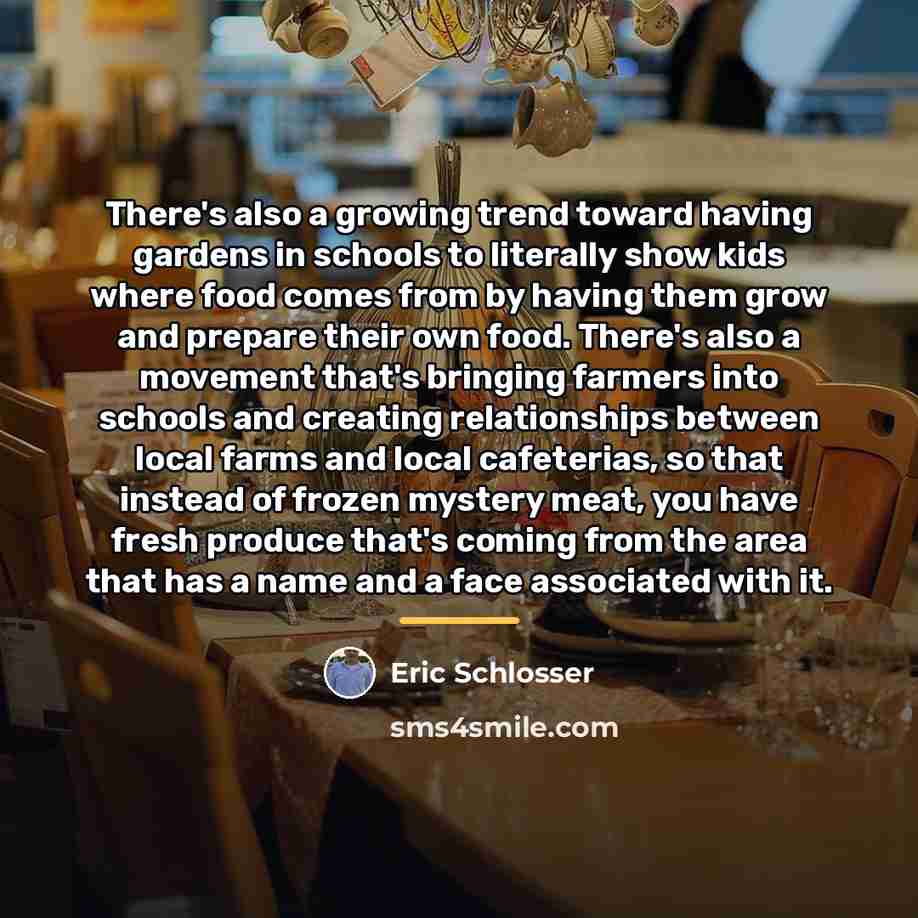“There's also a growing trend toward having gardens in schools…” quote by Eric Schlosser