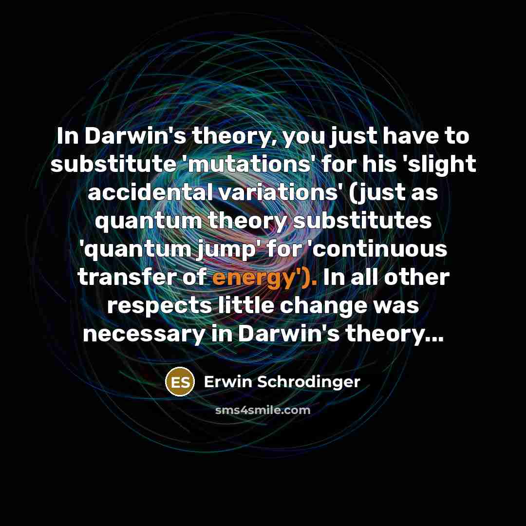 “In Darwin's theory, you just have to substitute 'mutations' for…” quote by Erwin Schrodinger