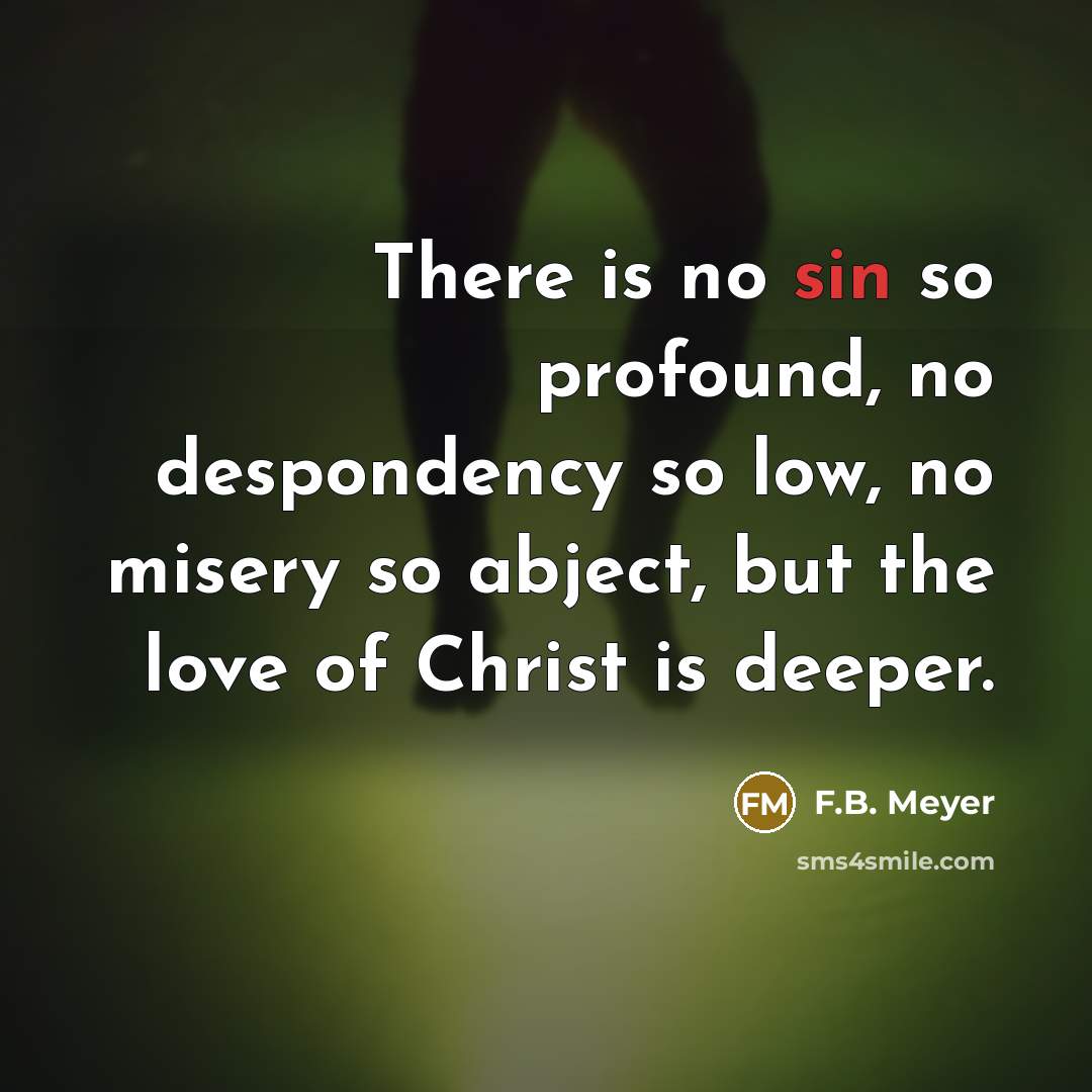 “There is no sin so profound, no despondency so low,…” quote by F.B. Meyer