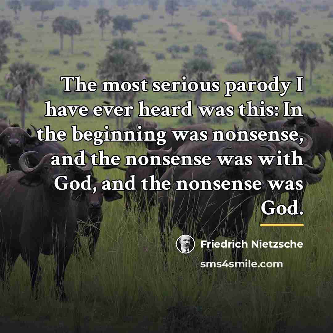 “The most serious parody I have ever heard was this:…” quote by Friedrich Nietzsche