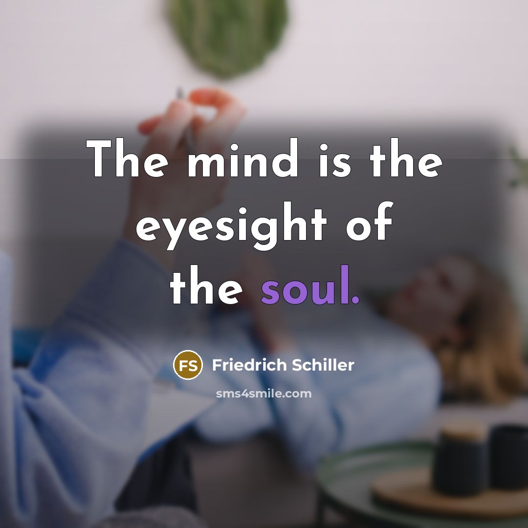 “The mind is the eyesight of the soul.…” quote by Friedrich Schiller