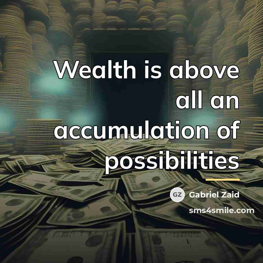“Wealth is above all an accumulation of possibilities…” quote by Gabriel Zaid