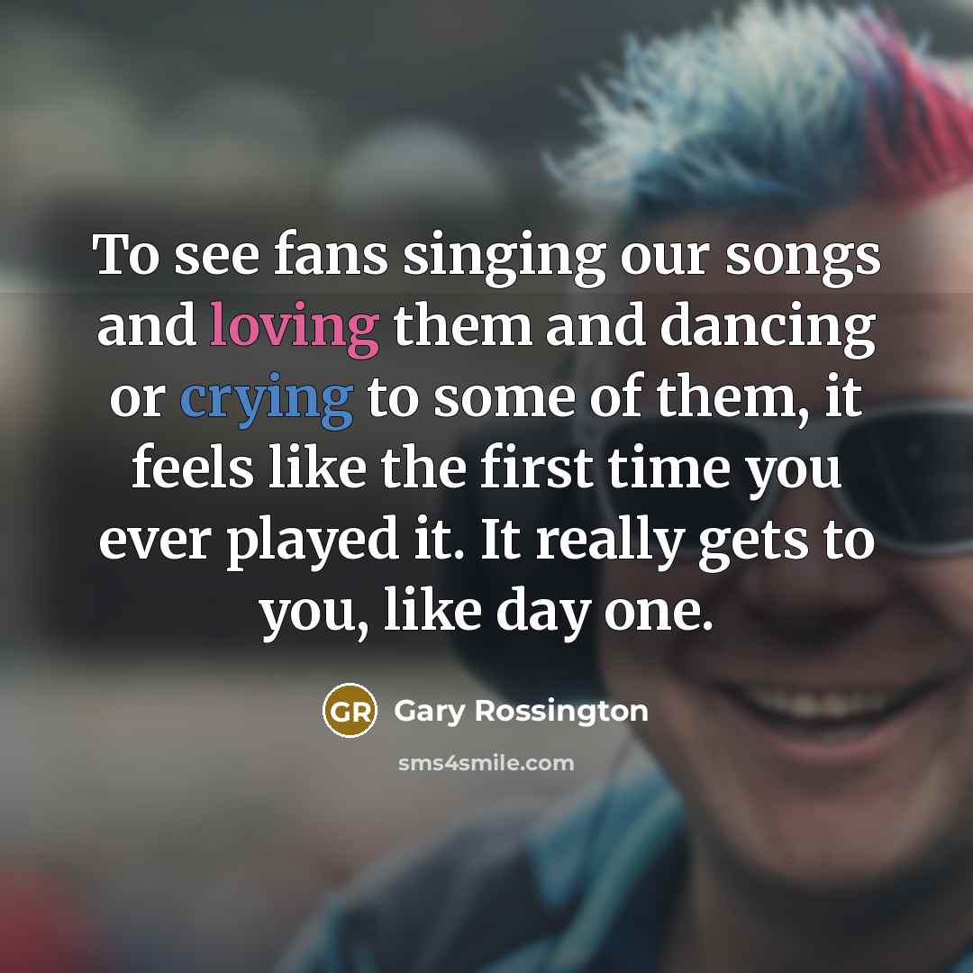 “To see fans singing our songs and loving them and…” quote by Gary Rossington