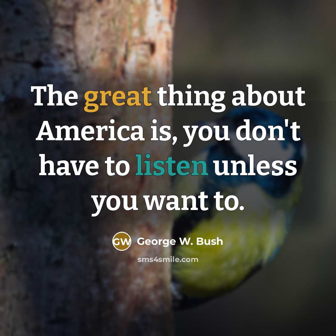 “The great thing about America is, you don't have to…” quote by George W. Bush
