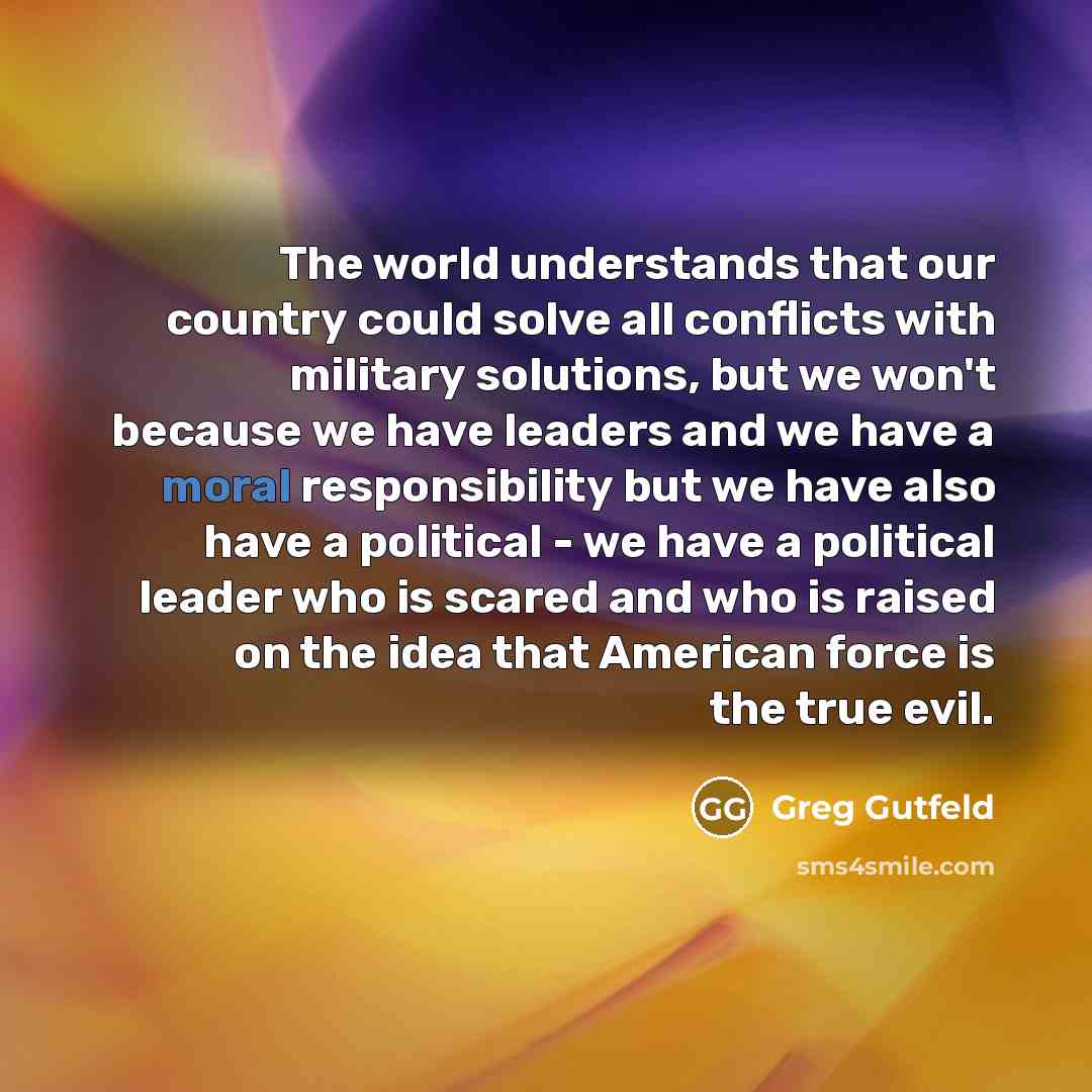 “The world understands that our country could solve all conflicts…” quote by Greg Gutfeld