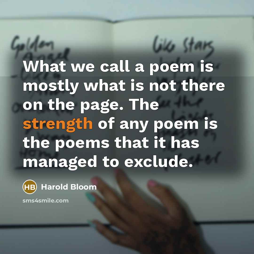 “What we call a poem is mostly what is not…” quote by Harold Bloom