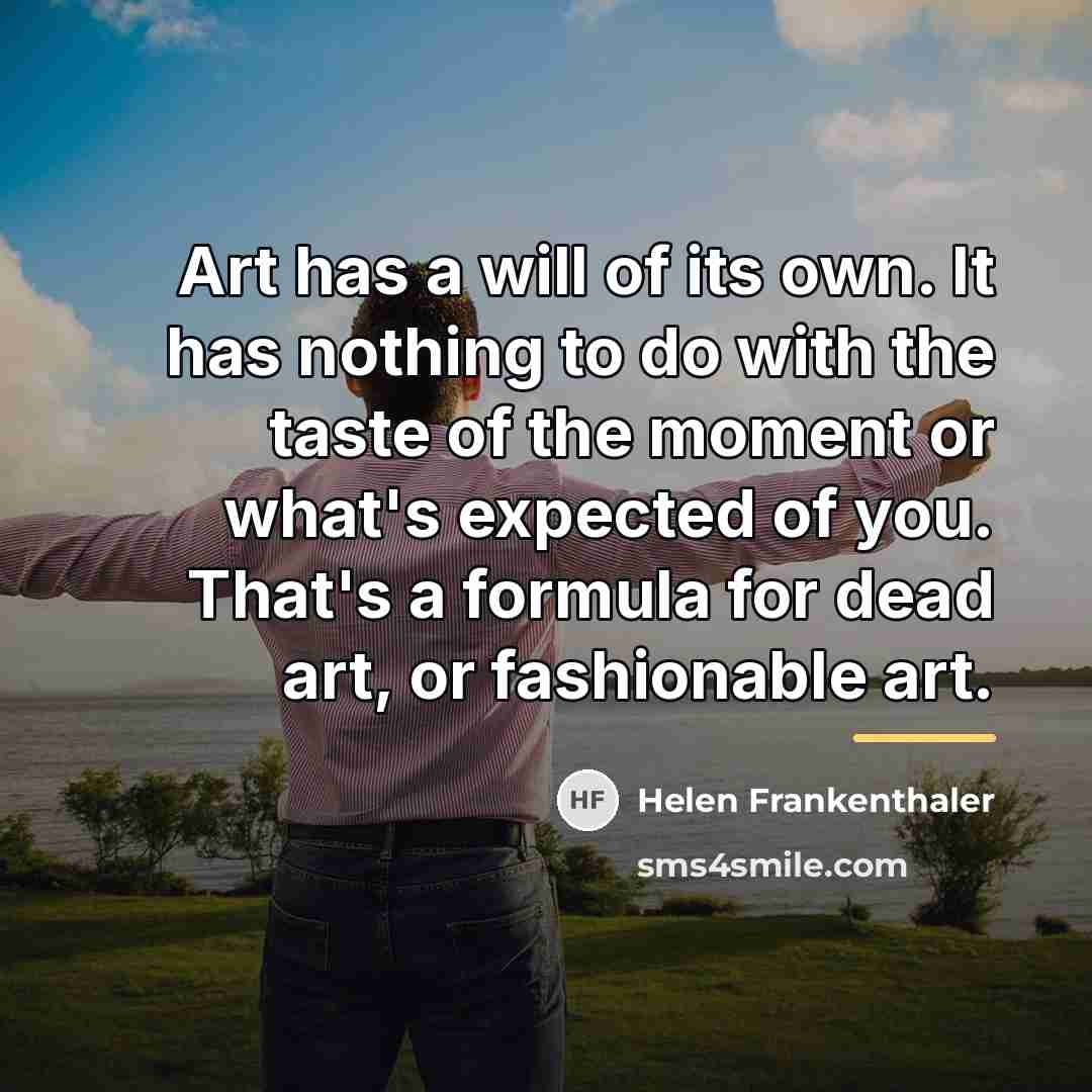 “Art has a will of its own. It has nothing…” quote by Helen Frankenthaler