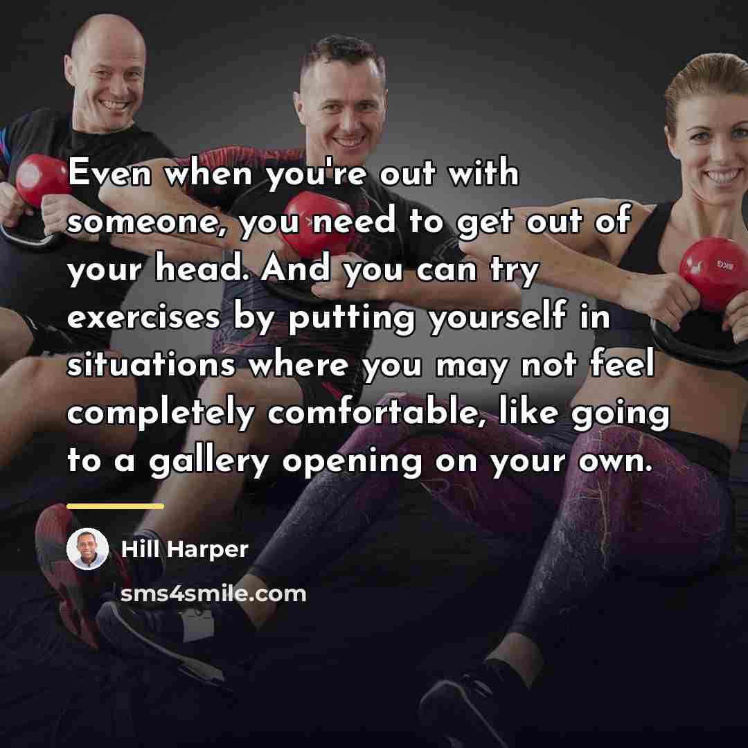 “Even when you're out with someone, you need to get…” quote by Hill Harper