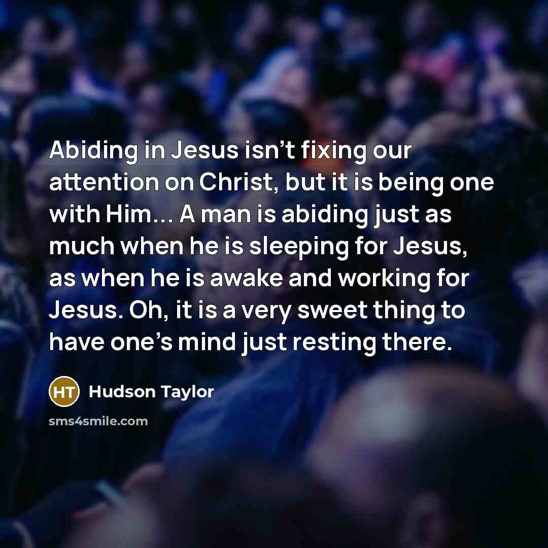 “Abiding in Jesus isn't fixing our attention on Christ, but…” quote by Hudson Taylor