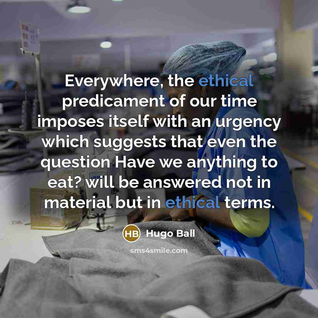 “Everywhere, the ethical predicament of our time imposes itself with…” quote by Hugo Ball
