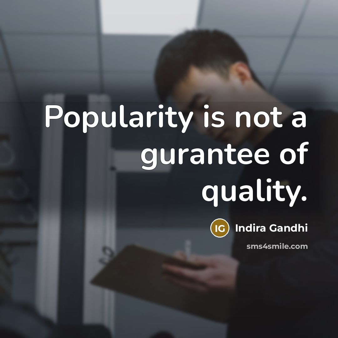 “Popularity is not a gurantee of quality.…” quote by Indira Gandhi