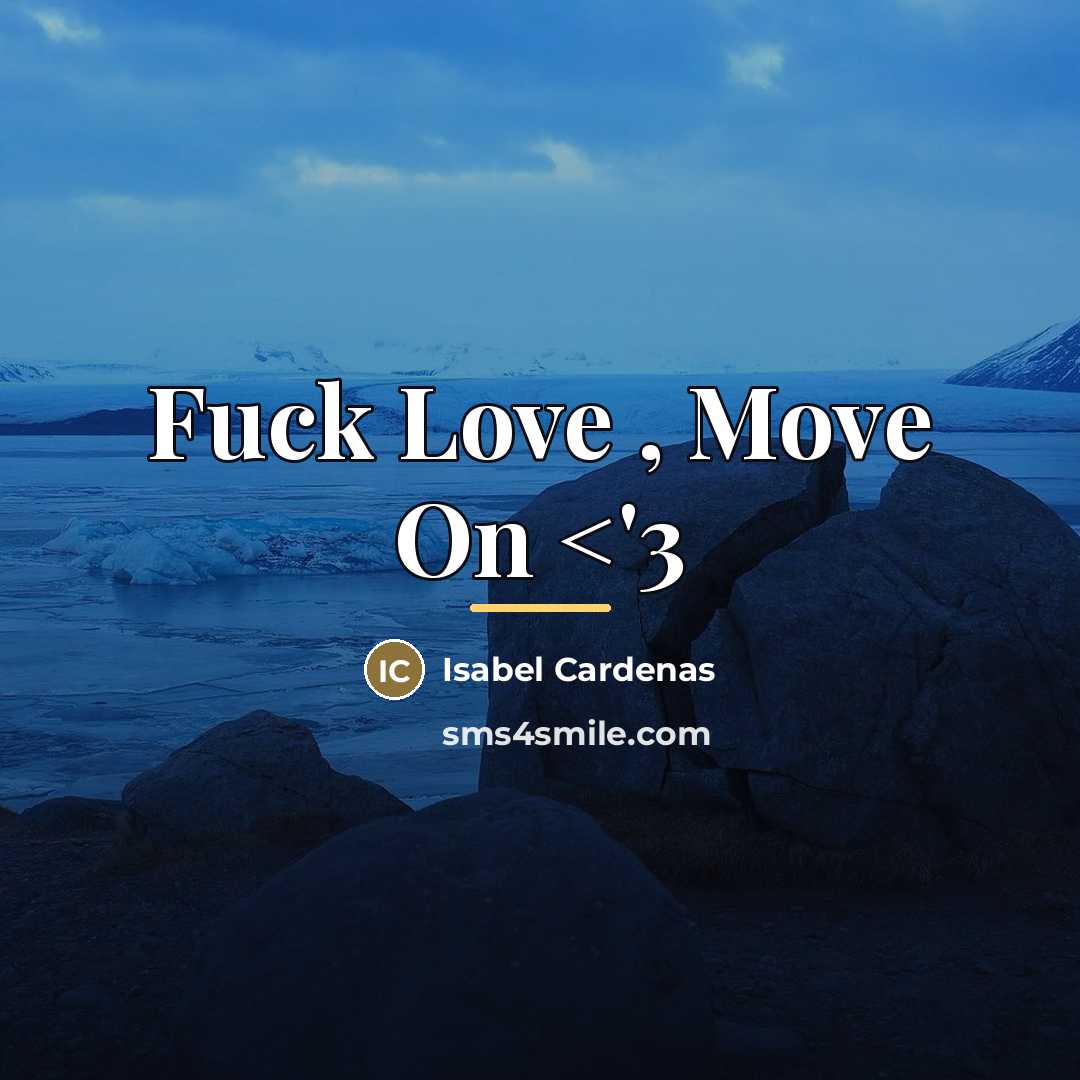 “Fuck Love , Move On…” quote by Isabel Cardenas